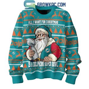 Miami Dolphins Santa All I Want For Christmas Is Super Bowl Ugly Sweater