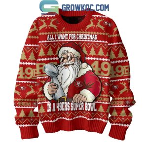 San Francisco 49ers  Santa All I Want For Christmas Is Super Bowl Ugly Sweater
