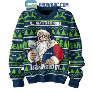 Seattle Seahawks Santa All I Want For Christmas Is Super Bowl Ugly Sweater